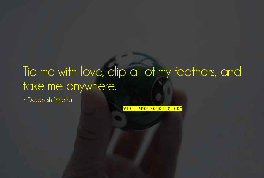 Clip It Quotes By Debasish Mridha: Tie me with love, clip all of my
