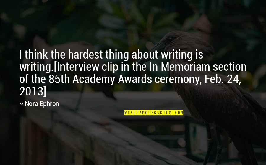 Clip It Quotes By Nora Ephron: I think the hardest thing about writing is