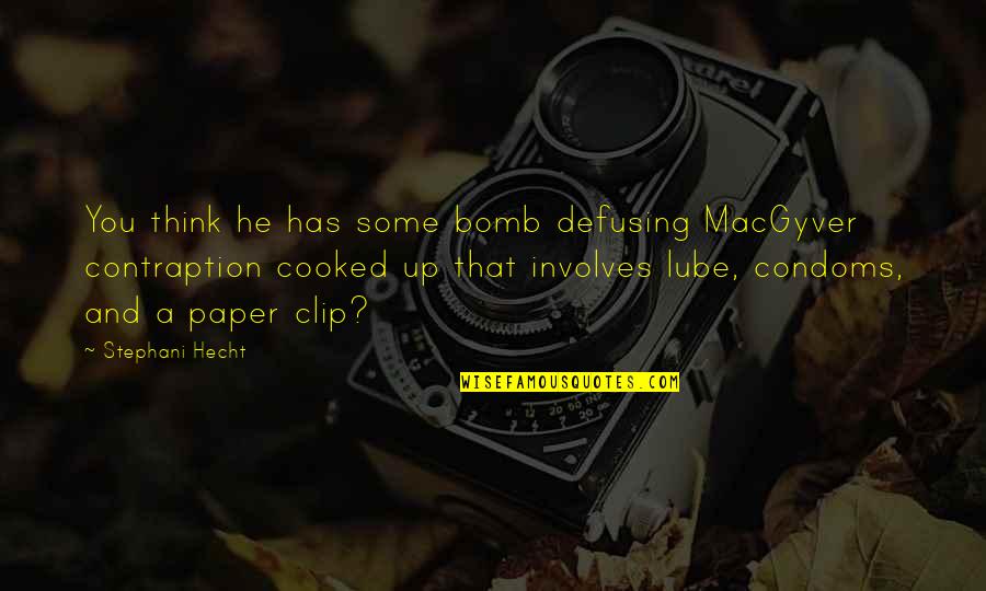 Clip It Quotes By Stephani Hecht: You think he has some bomb defusing MacGyver