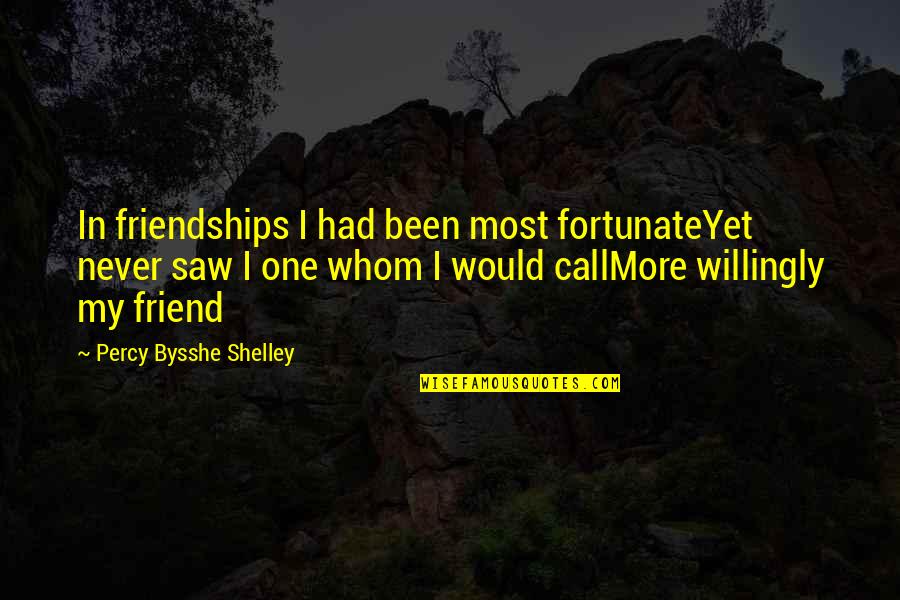 Clipboards Quotes By Percy Bysshe Shelley: In friendships I had been most fortunateYet never