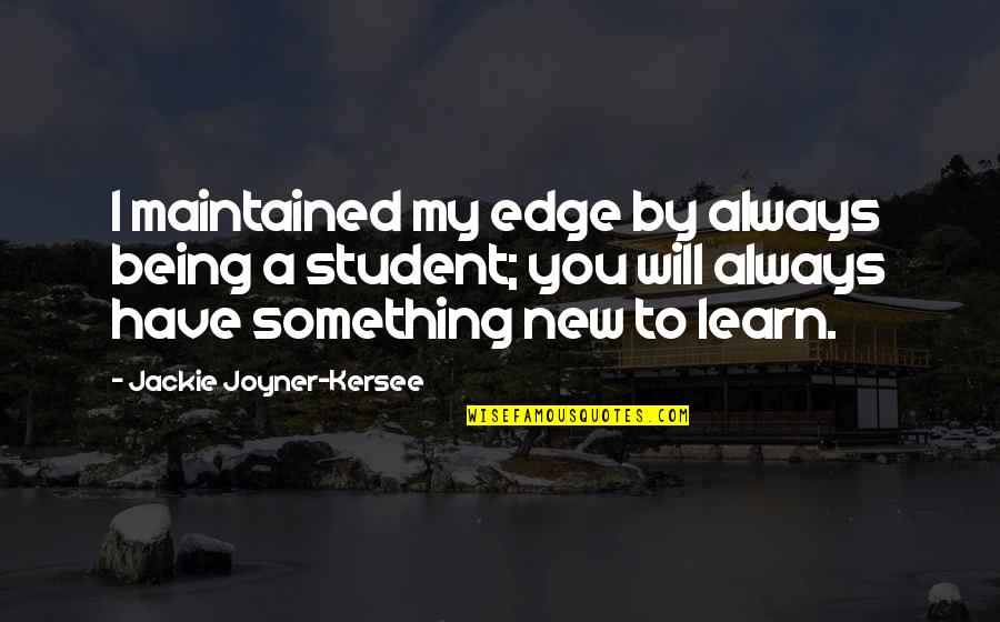 Clipped Quotes By Jackie Joyner-Kersee: I maintained my edge by always being a
