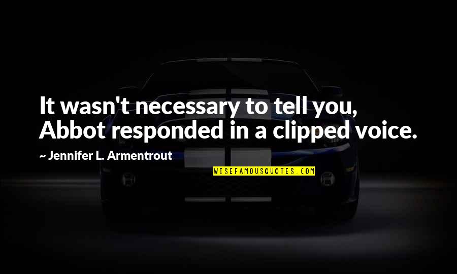 Clipped Quotes By Jennifer L. Armentrout: It wasn't necessary to tell you, Abbot responded