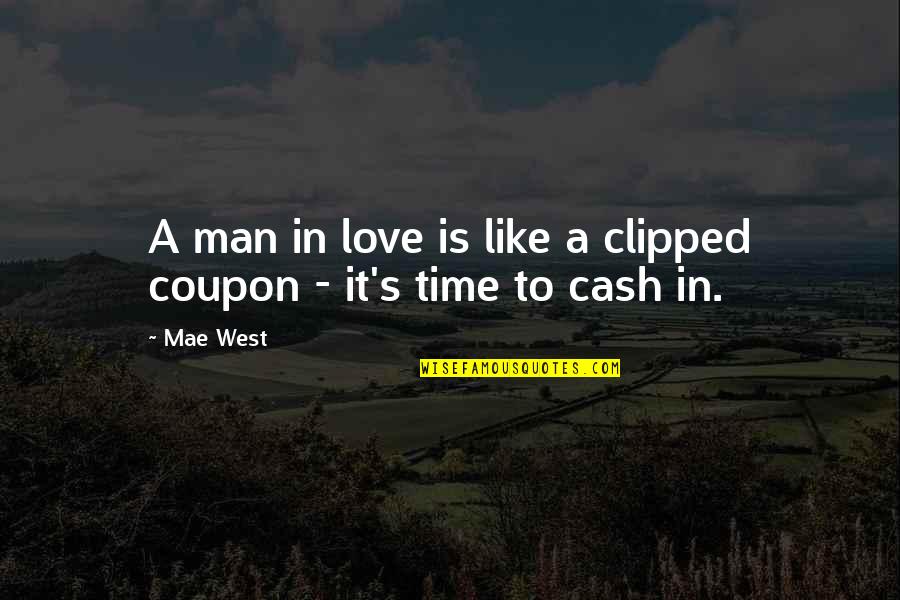 Clipped Quotes By Mae West: A man in love is like a clipped