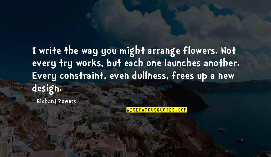 Clippers Gm Quotes By Richard Powers: I write the way you might arrange flowers. Clippers Gm Quotes By Richard Powers: I write the way you might arrange flowers.