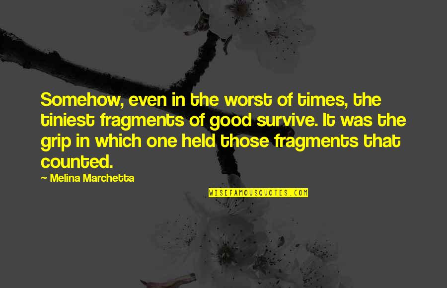 Clipper's Quotes By Melina Marchetta: Somehow, even in the worst of times, the Clipper's Quotes By Melina Marchetta: Somehow, even in the worst of times, the