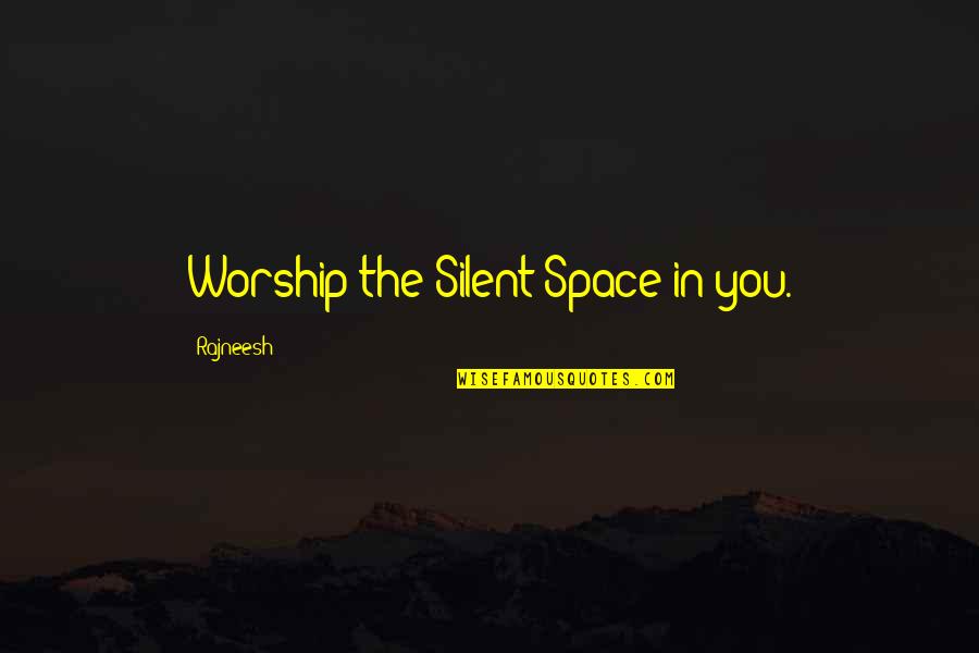 Clippers Racist Quotes By Rajneesh: Worship the Silent Space in you.