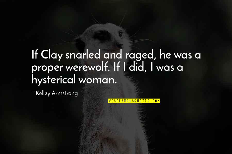 Clipping Adam Quotes By Kelley Armstrong: If Clay snarled and raged, he was a