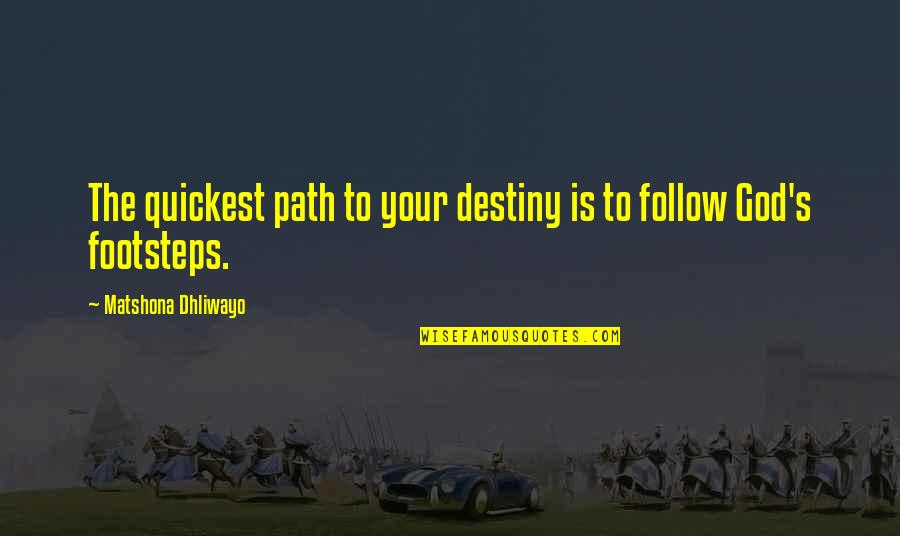 Clipping Adam Quotes By Matshona Dhliwayo: The quickest path to your destiny is to