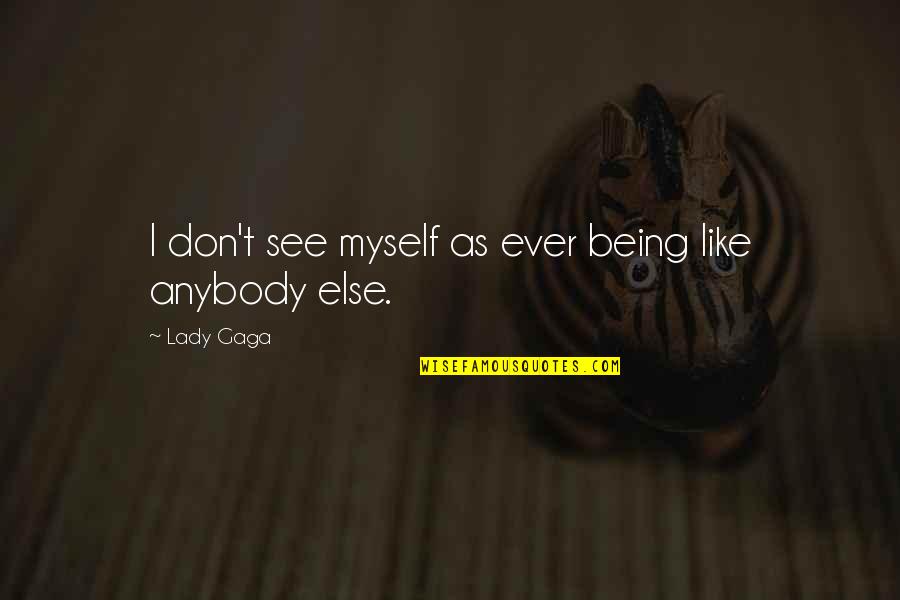 Clipping Quotes By Lady Gaga: I don't see myself as ever being like