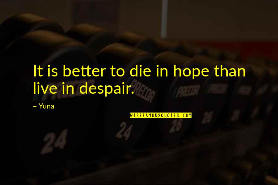 Clipping Wings Quotes By Yuna: It is better to die in hope than