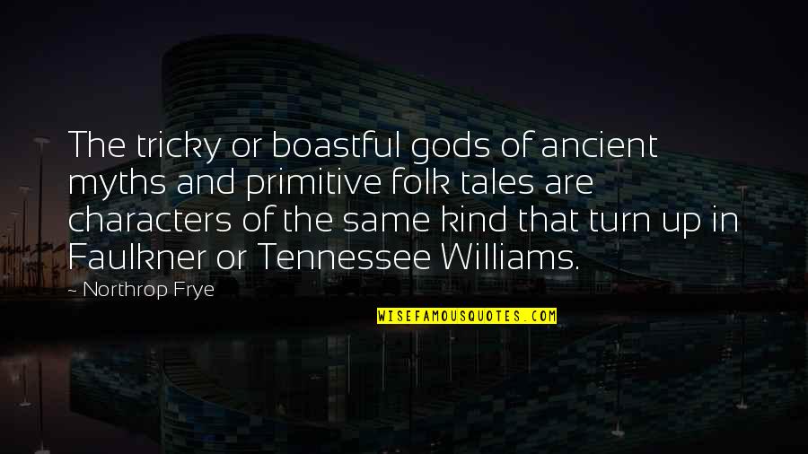 Clippinger Chrysler Quotes By Northrop Frye: The tricky or boastful gods of ancient myths