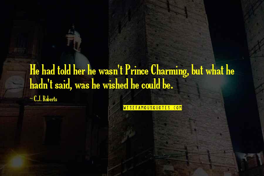 Clips Quotes By C.J. Roberts: He had told her he wasn't Prince Charming, Clips Quotes By C.J. Roberts: He had told her he wasn't Prince Charming,