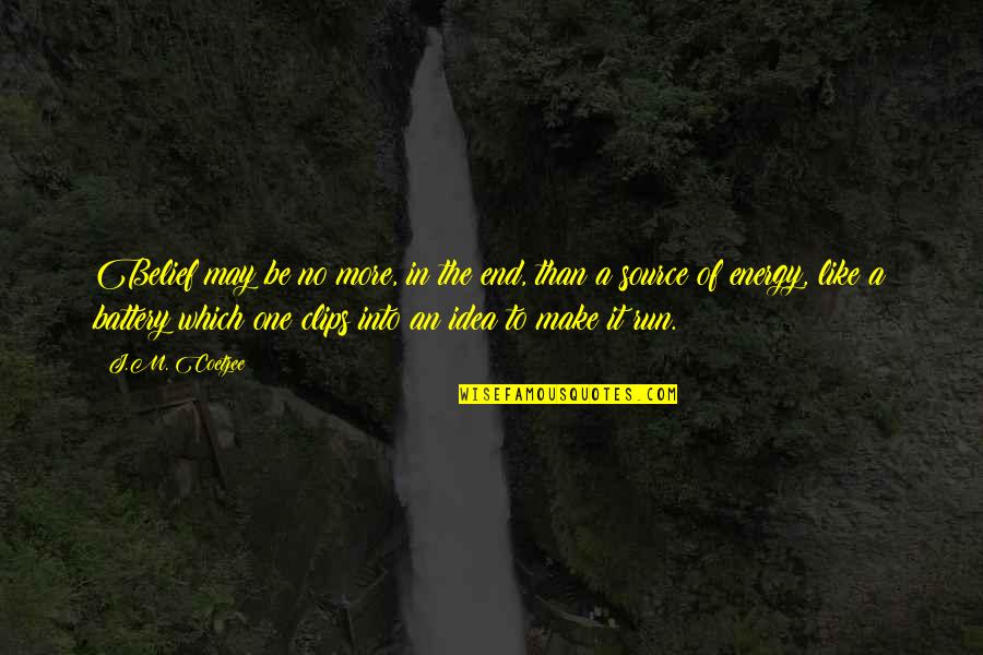 Clips Quotes By J.M. Coetzee: Belief may be no more, in the end, Clips Quotes By J.M. Coetzee: Belief may be no more, in the end,