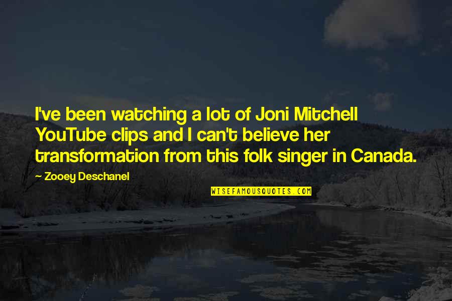 Clips Quotes By Zooey Deschanel: I've been watching a lot of Joni Mitchell Clips Quotes By Zooey Deschanel: I've been watching a lot of Joni Mitchell