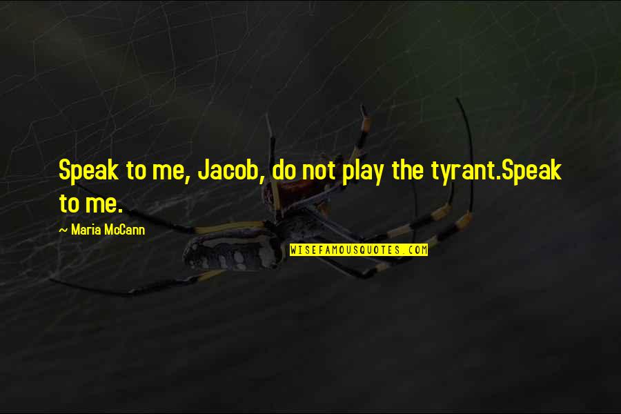 Clipt Quotes By Maria McCann: Speak to me, Jacob, do not play the