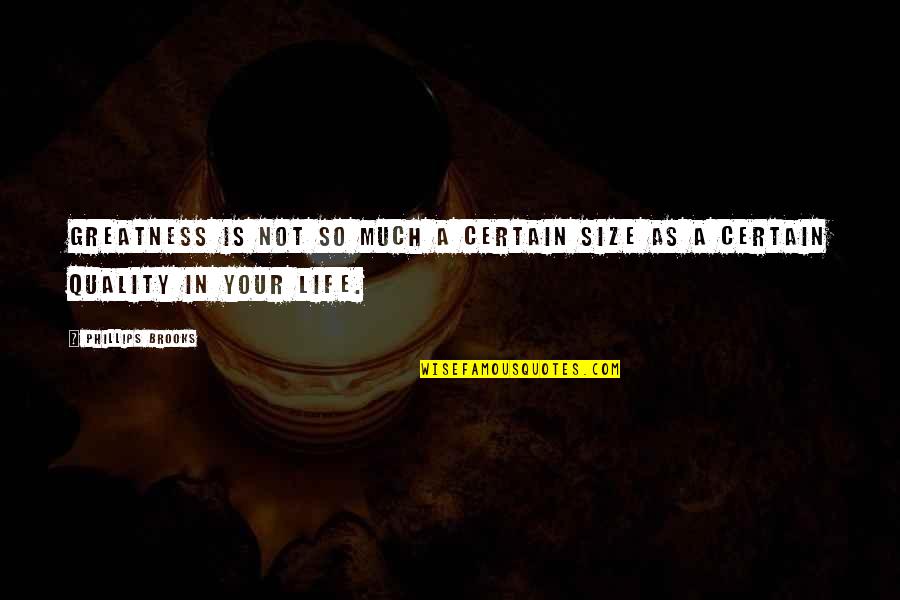Clipt Quotes By Phillips Brooks: Greatness is not so much a certain size