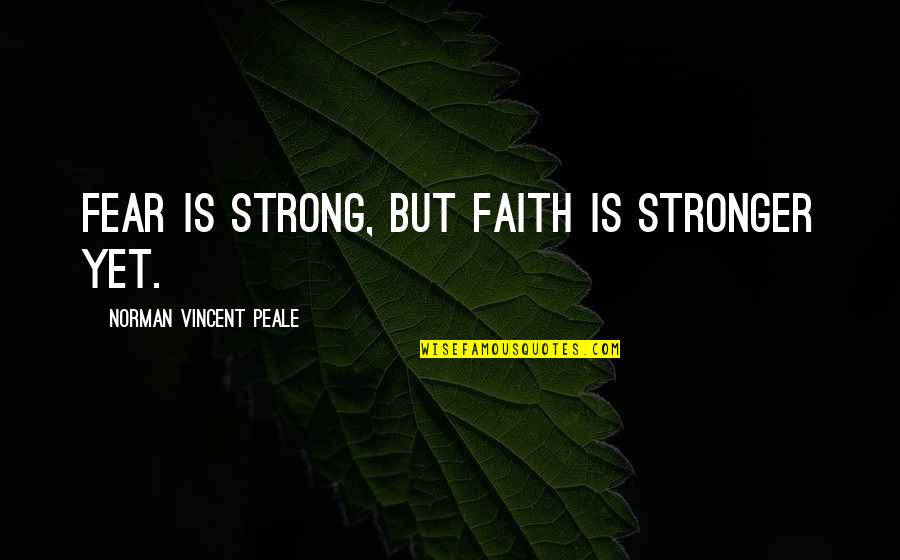 Clique Book Quotes By Norman Vincent Peale: Fear is strong, but faith is stronger yet. Clique Book Quotes By Norman Vincent Peale: Fear is strong, but faith is stronger yet.
