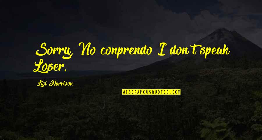 Clique Massie Quotes By Lisi Harrison: Sorry, No conprendo I don't speak Loser. Clique Massie Quotes By Lisi Harrison: Sorry, No conprendo I don't speak Loser.