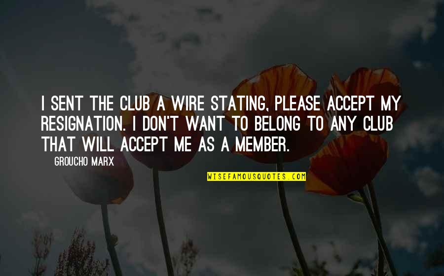 Clique Quotes By Groucho Marx: I sent the club a wire stating, PLEASE