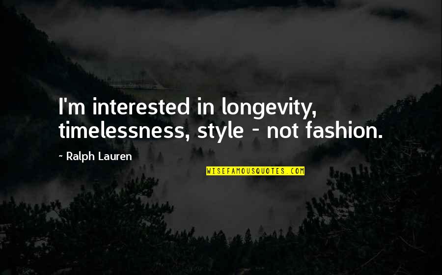 Cliques In Church Quotes By Ralph Lauren: I'm interested in longevity, timelessness, style - not