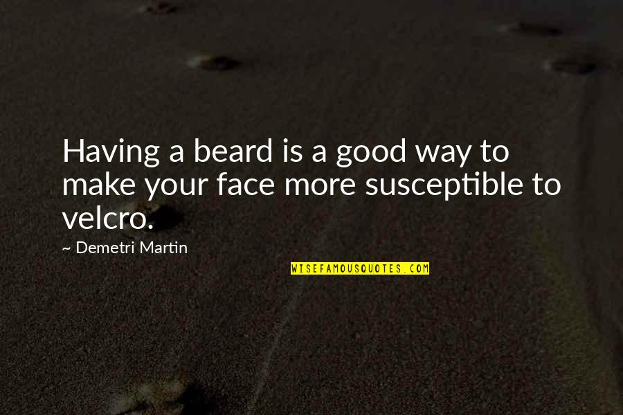 Cliquey Pizza Quotes By Demetri Martin: Having a beard is a good way to