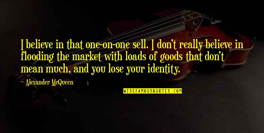 Cliquey Workplace Quotes By Alexander McQueen: I believe in that one-on-one sell. I don't