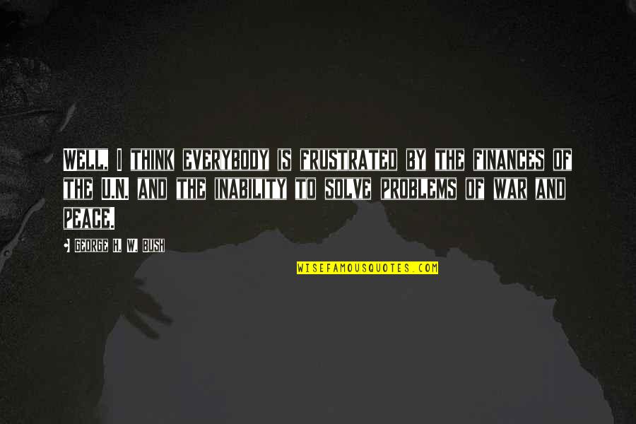 Cliquey Workplace Quotes By George H. W. Bush: Well, I think everybody is frustrated by the