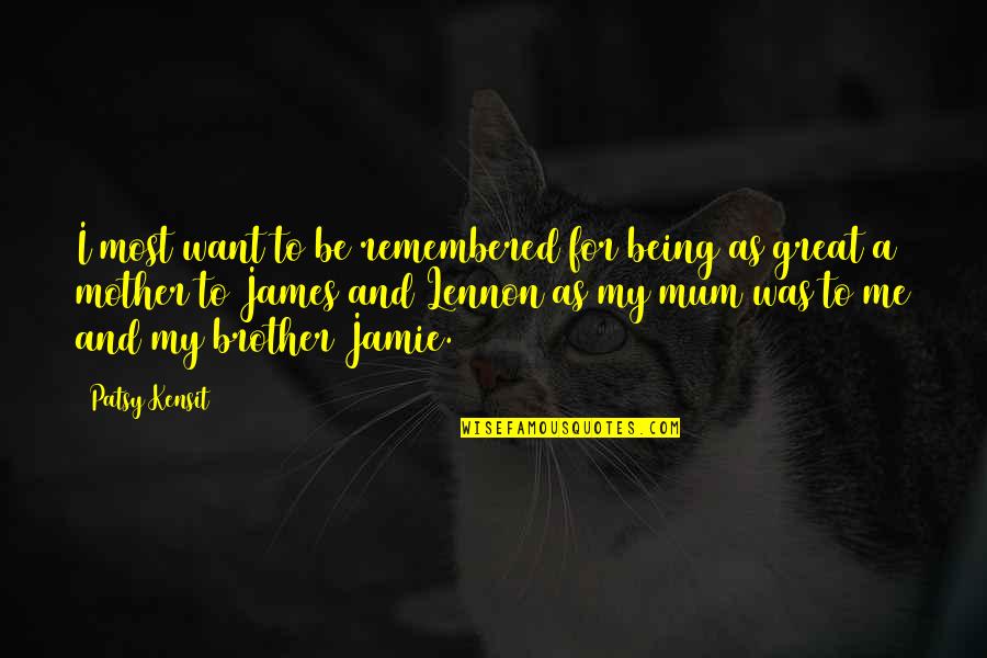 Cliquish Behavior Quotes By Patsy Kensit: I most want to be remembered for being