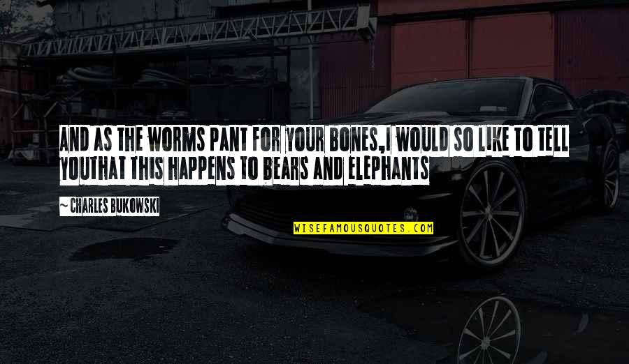 Cliquish Def Quotes By Charles Bukowski: And as the worms pant for your bones,I Cliquish Def Quotes By Charles Bukowski: And as the worms pant for your bones,I