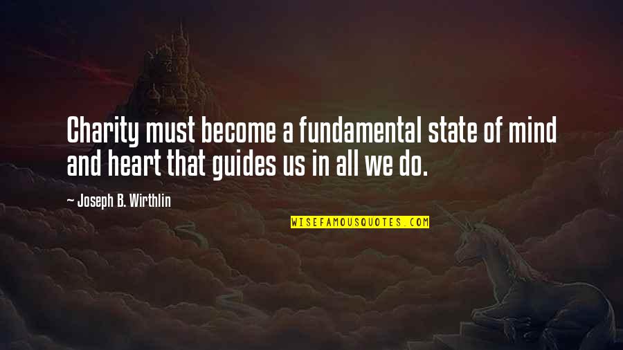 Clisby Cobb Quotes By Joseph B. Wirthlin: Charity must become a fundamental state of mind