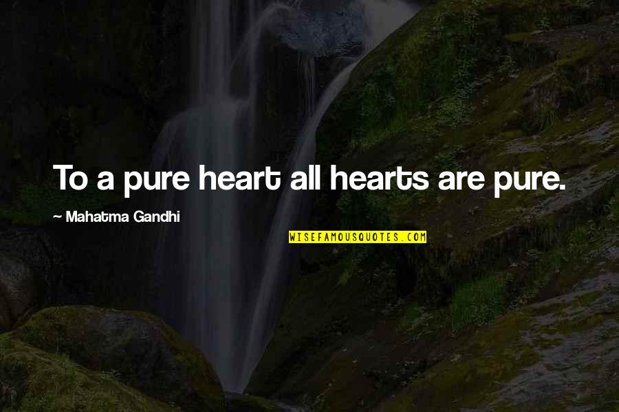 Clisby Cobb Quotes By Mahatma Gandhi: To a pure heart all hearts are pure.