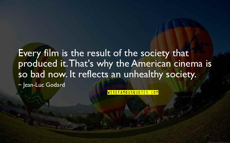 Clisby Larry Quotes By Jean-Luc Godard: Every film is the result of the society Clisby Larry Quotes By Jean-Luc Godard: Every film is the result of the society
