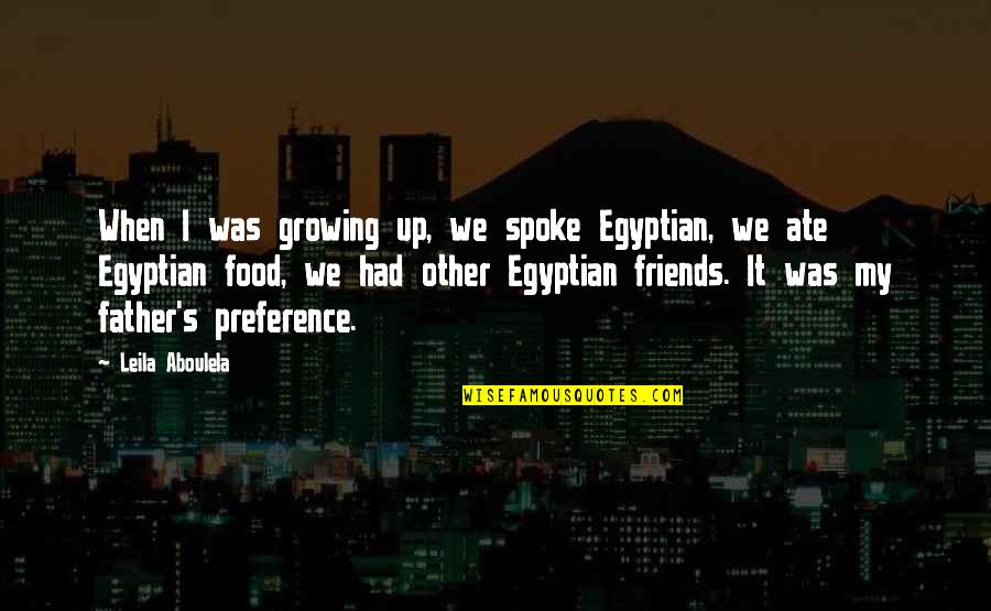 Clisson Et Eugenie Quotes By Leila Aboulela: When I was growing up, we spoke Egyptian, Clisson Et Eugenie Quotes By Leila Aboulela: When I was growing up, we spoke Egyptian,