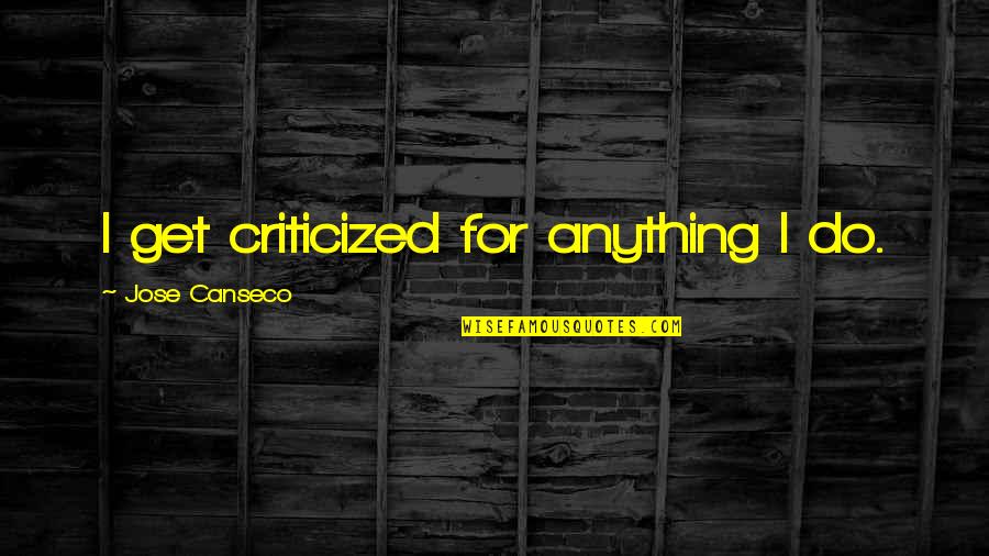 Clit Piercing Quotes By Jose Canseco: I get criticized for anything I do.