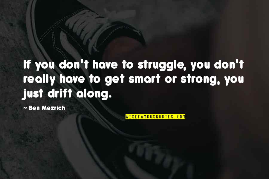 Clitheroe Quotes By Ben Mezrich: If you don't have to struggle, you don't