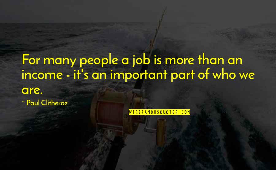 Clitheroe Quotes By Paul Clitheroe: For many people a job is more than