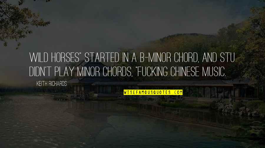 Clitoralingus Quotes By Keith Richards: Wild Horses" started in a B-minor chord, and Clitoralingus Quotes By Keith Richards: Wild Horses" started in a B-minor chord, and