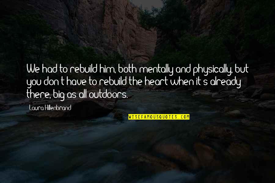 Clitoralingus Quotes By Laura Hillenbrand: We had to rebuild him, both mentally and Clitoralingus Quotes By Laura Hillenbrand: We had to rebuild him, both mentally and