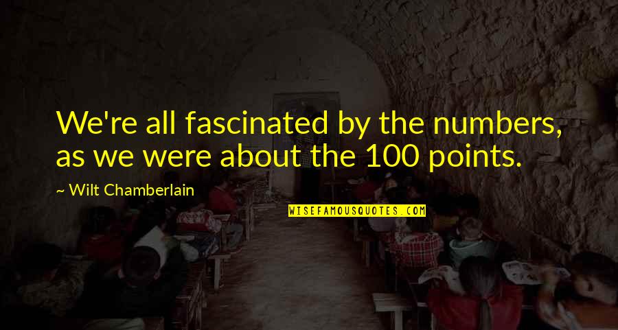Clitoralingus Quotes By Wilt Chamberlain: We're all fascinated by the numbers, as we Clitoralingus Quotes By Wilt Chamberlain: We're all fascinated by the numbers, as we