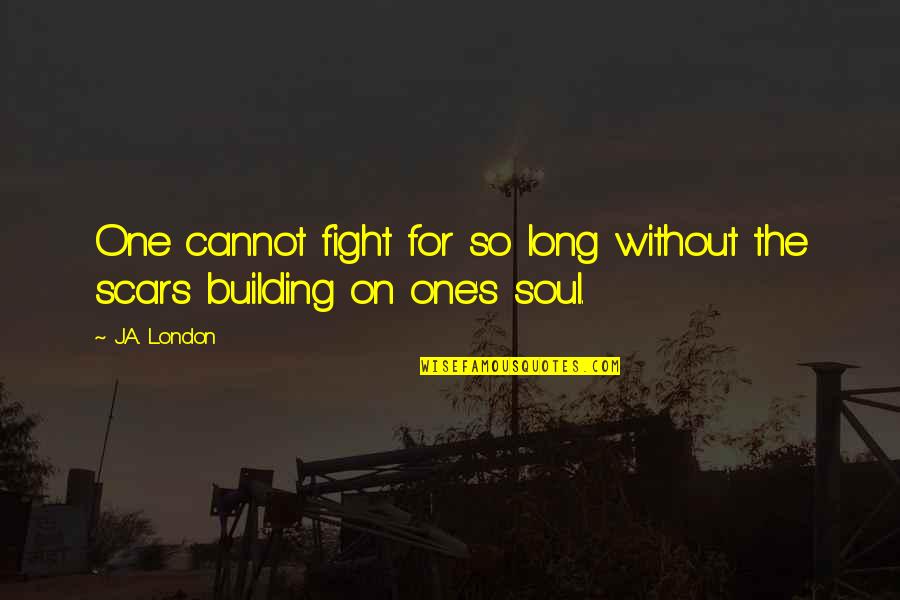 Clitoras Quotes By J.A. London: One cannot fight for so long without the