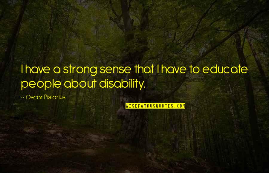 Clitorial Hood Quotes By Oscar Pistorius: I have a strong sense that I have Clitorial Hood Quotes By Oscar Pistorius: I have a strong sense that I have