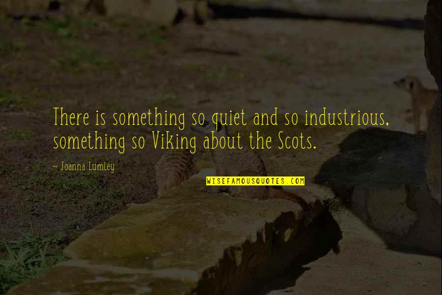 Clitoridectomy Photographs Quotes By Joanna Lumley: There is something so quiet and so industrious, Clitoridectomy Photographs Quotes By Joanna Lumley: There is something so quiet and so industrious,
