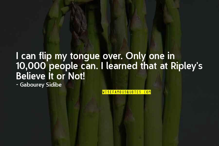 Clitoris Quotes By Gabourey Sidibe: I can flip my tongue over. Only one