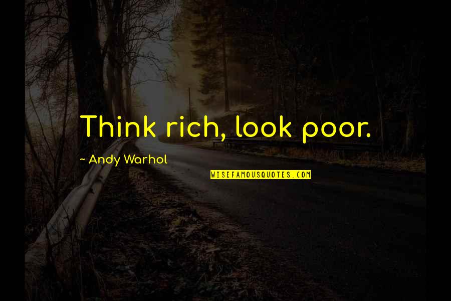 Clits Quotes By Andy Warhol: Think rich, look poor.