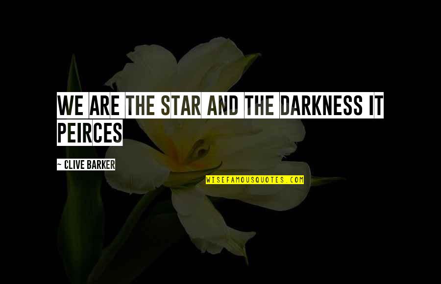 Clive Barker Quotes By Clive Barker: We are the star and the darkness it