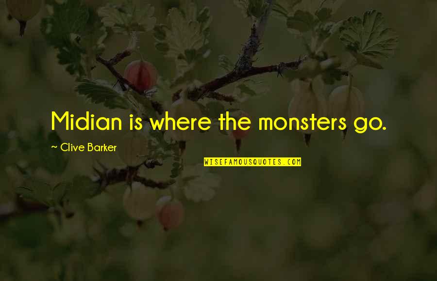 Clive Barker Quotes By Clive Barker: Midian is where the monsters go.