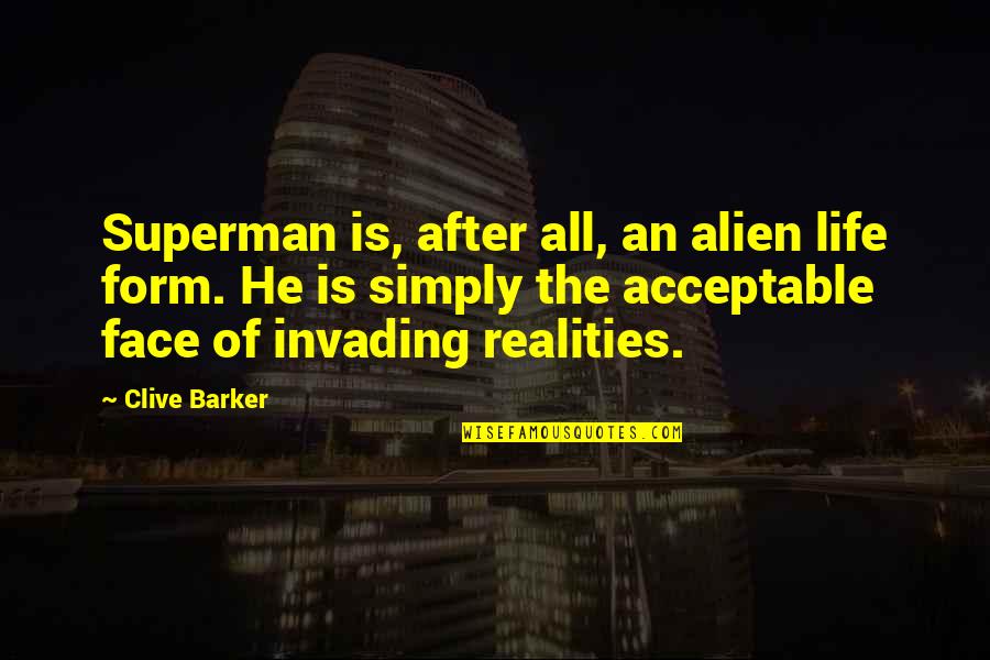 Clive Barker Quotes By Clive Barker: Superman is, after all, an alien life form.