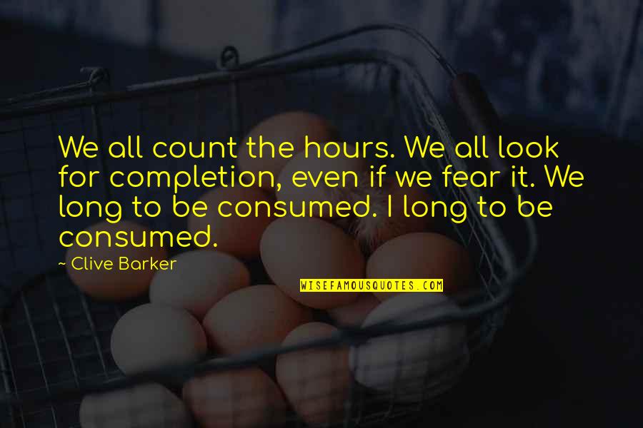 Clive Barker Quotes By Clive Barker: We all count the hours. We all look