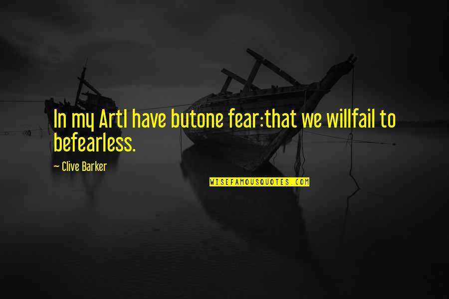 Clive Barker Quotes By Clive Barker: In my ArtI have butone fear:that we willfail