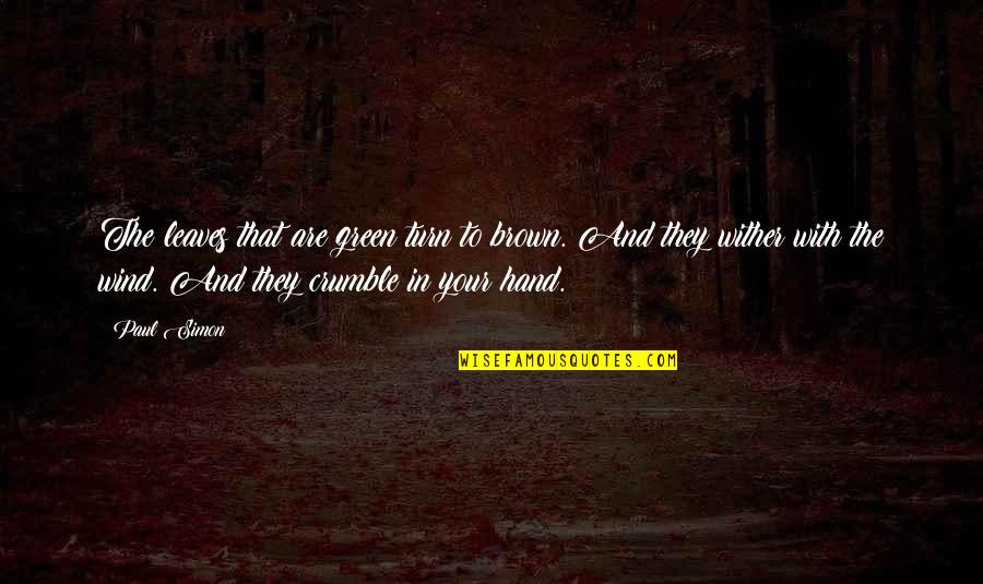 Clive Barnes Quotes By Paul Simon: The leaves that are green turn to brown. Clive Barnes Quotes By Paul Simon: The leaves that are green turn to brown.